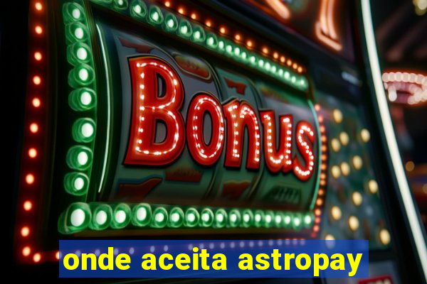 onde aceita astropay